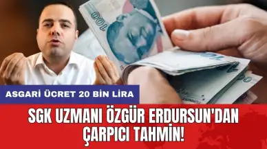 SGK uzmanı Özgür Erdursun'dan çarpıcı tahmin: Asgari ücret 20 bin lira