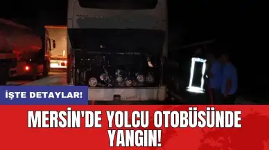 Mersin'de yolcu otobüsünde yangın!