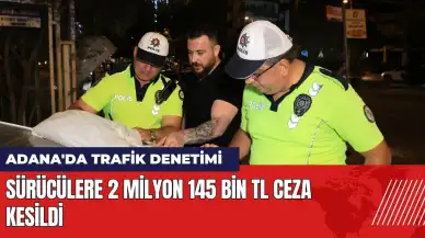 Adana'da trafik denetimi! Sürücülere 2 milyon 145 bin TL ceza kesildi