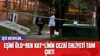 Eşini öld*ren kat*linin cezai ehliyeti tam çıktı