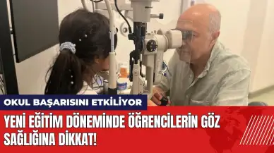 Yeni eğitim döneminde öğrencilerin göz sağlığına dikkat!