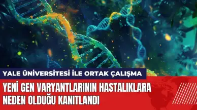 Yeni gen varyantlarının hastalıklara neden olduğu kanıtlandı