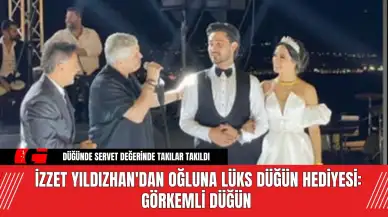 İzzet Yıldızhan'dan Oğluna Lüks Düğün Hediyesi: Görkemli Düğün