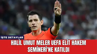 Halil Umut Meler UEFA Elit Hakem Semineri'ne Katıldı