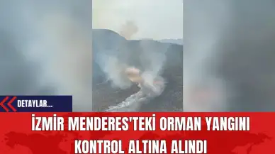 İzmir Menderes'teki Orman Yangını Kontrol Altına Alındı