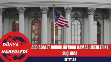 ABD Adalet Bakanlığı'ndan Hamas Liderlerine Suçlama