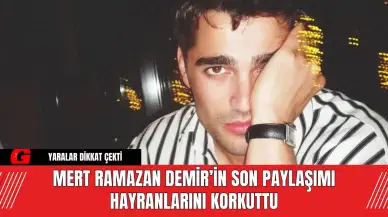 Mert Ramazan Demir’in Son Paylaşımı Hayranlarını Korkuttu