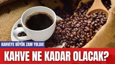 Kahveye Büyük Zam Geliyor! Kahve Ne Kadar Olacak?