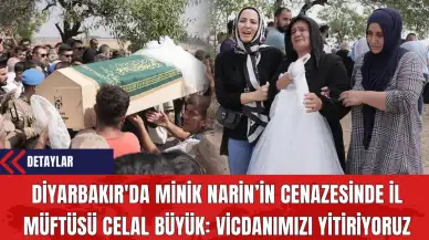 Diyarbakır'da Minik Narin’in Cenazesinde İl Müftüsü Celal Büyük: Vicdanımızı Yitiriyoruz