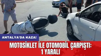 Antalya'da kaza! Motosiklet ile otomobil çarpıştı: 1 yaralı