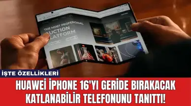 Huawei iPhone 16'yı geride bırakacak katlanabilir telefonunu tanıttı!