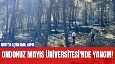 Ondokuz Mayıs Üniversitesi'nde Yangın! Rektör Açıklama Yaptı