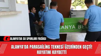 Alanya'da Parasailing Teknesi Üzerinden Geçti! Hayatını Kaybetti