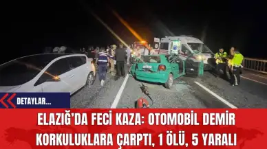 Elazığ’da Feci Kaza: Otomobil Demir Korkuluklara Çarptı 1 Ölü 5 Yaralı