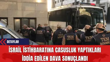 İsrail İstihbaratına Casusluk Yaptıkları İddia Edilen Dava Sonuçlandı