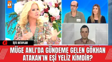 Müge Anlı'da Gündeme Gelen Gökhan Atakan’ın Eşi Yeliz Kimdir?