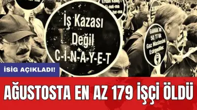 İSİG açıkladı: Ağustosta en az 179 işçi öldü