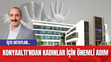 Konyaaltı’ndan Kadınlar İçin Önemli Adım