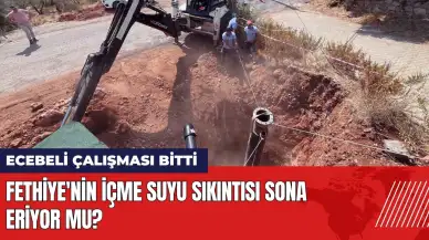 Fethiye'nin su sıkıntısı sona eriyor mu? Ecebeli çalışması bitti