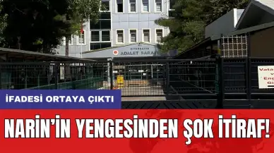 Narin’in yengesinden şok itiraf! İfadesi ortaya çıktı