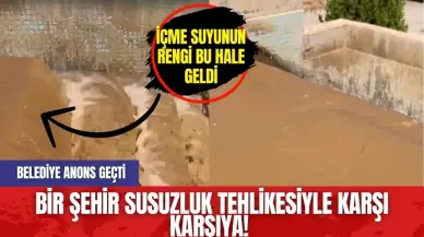 Bir şehir susuzluk tehlikesiyle karşı karşıya! Belediye anons geçti