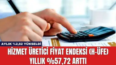 Hizmet Üretici Fiyat Endeksi (H-ÜFE) yıllık %57,72 Arttı