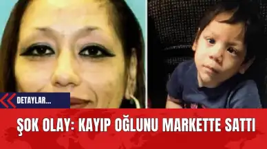 Şok Olay: Kayıp Oğlunu Markette Sattı