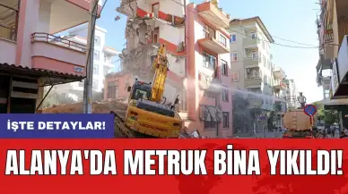 Alanya'da metruk bina yıkıldı!