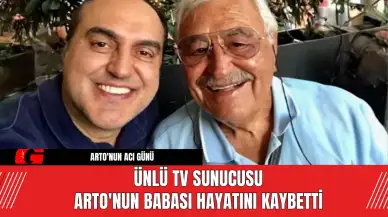 Ünlü TV sunucusu Arto'nun Babası Hayatını Kaybetti