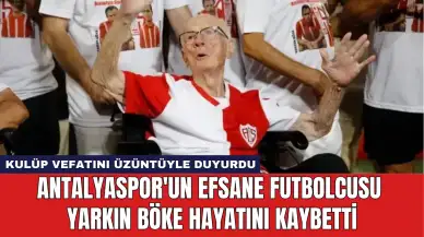 Antalyaspor'un Efsane Futbolcusu Yarkın Böke Hayatını Kaybetti