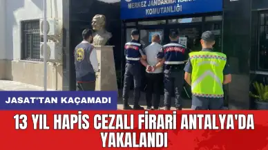 13 yıl hapis cezalı firari Antalya'da yakalandı! JASAT'tan kaçamadı