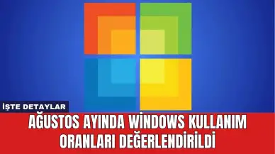 Ağustos Ayında Windows Kullanım Oranları Değerlendirildi