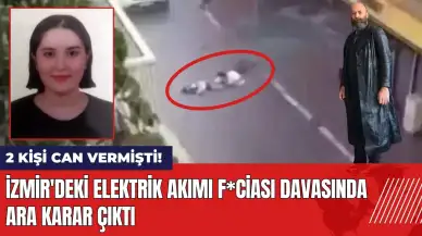 2 kişi can vermişti! İzmir'deki elektrik akımı f*ciası davasında ara karar çıktı