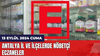 Antalya nöbetçi eczane 13 Eylül Cuma