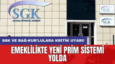 SSK ve Bağ-Kur'lulara kritik uyarı! Emeklilikte yeni prim sistemi yolda