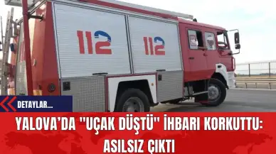 Yalova’da "Uçak Düştü" İhbarı Korkuttu: Asılsız Çıktı