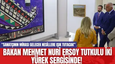 Bakan Mehmet Nuri Ersoy Tutkulu İki Yürek Sergisinde!