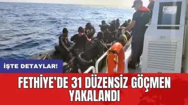 Fethiye’de 31 düzensiz göçmen yakalandı