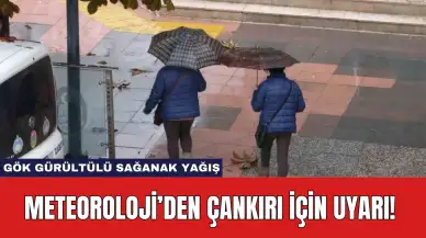 Meteoroloji’den Çankırı İçin Uyarı! Gök Gürültülü Sağanak Yağış