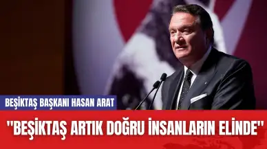 Beşiktaş Başkanı Hasan Arat: "Beşiktaş Artık Doğru İnsanların Elinde"