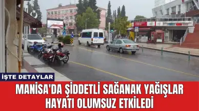 Manisa'da Şiddetli Sağanak Yağışlar Hayatı Olumsuz Etkiledi