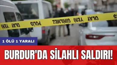 Burdur'da silahlı saldırı: 1 ölü 1 yaralı