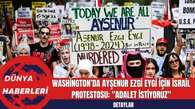 Washington’da Ayşenur Ezgi Eygi İçin İsrail Protestosu: "Adalet İstiyoruz"