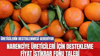 Narenciye Üreticileri İçin Destekleme Fiyat İstikrar Fonu Talebi