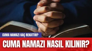 Cuma Namazı Kaç Rekattır? Cuma Namazı Nasıl Kılınır?