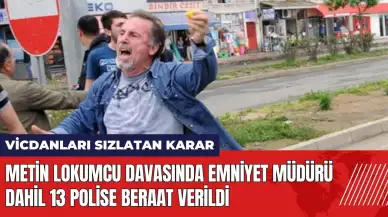 Metin Lokumcu davasında Emniyet Müdürü dahil 13 polise beraat verildi