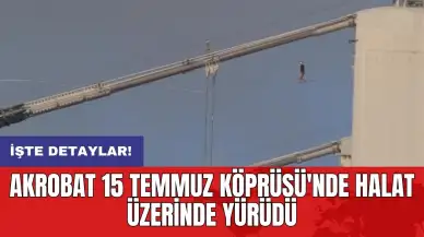 Akrobat 15 Temmuz Köprüsü'nde halat üzerinde yürüdü