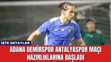 Adana Demirspor Antalyaspor Maçı Hazırlıklarına Başladı