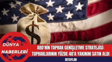 ABD'nin Toprak Genişletme Stratejisi: Topraklarının Yüzde 40'a Yakınını Satın Aldı