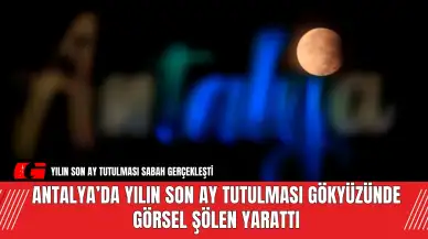 Antalya’da Yılın Son Ay Tutulması Gökyüzünde Görsel Şölen Yarattı